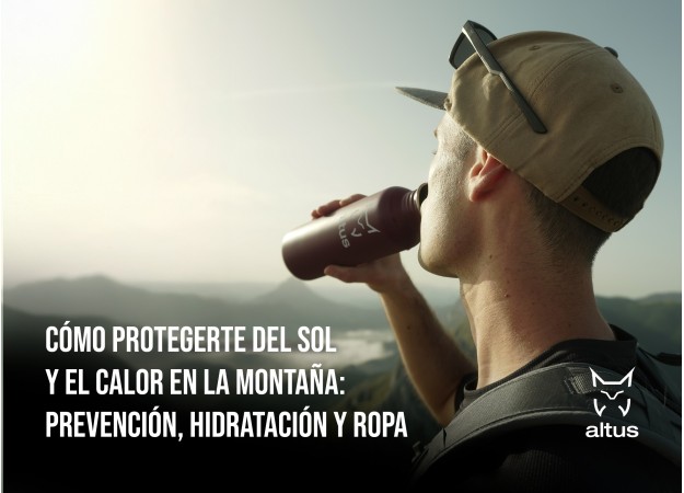 Cómo protegerte del sol y el calor en la montaña: Prevención, hidratación y ropa