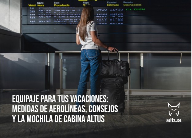 Equipaje para tus vacaciones: medidas de aerolíneas, consejos y la mochila de cabina Altus 